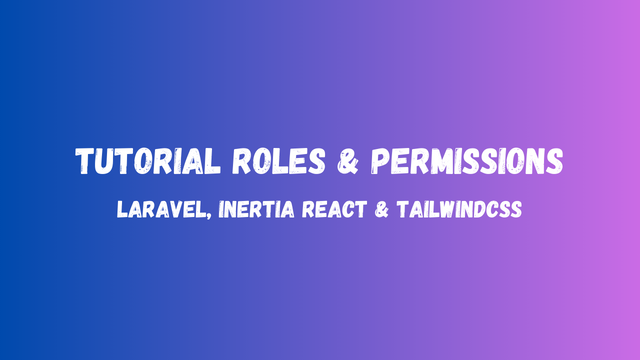 Tutorial Roles & Permissions Dengan Laravel, Inertia React Dan Tailwindcss